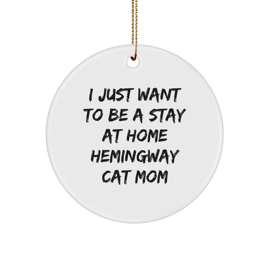 Hemingway Cat Mom Gifts from Friends for Christmas Unique Circle Ornament, 'I Just Want To Be A Stay At Home Hemingway Cat Mom' Quote - Image 1