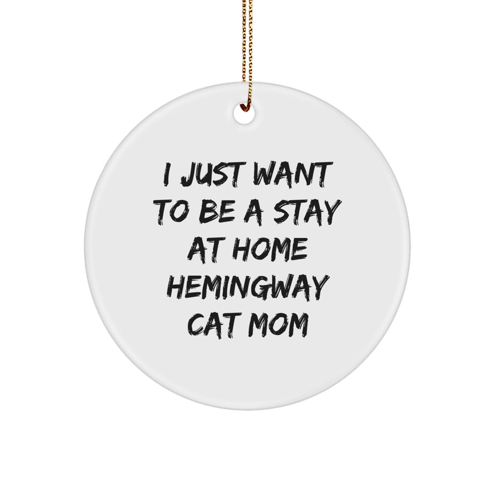 Hemingway Cat Mom Gifts from Friends for Christmas Unique Circle Ornament, 'I Just Want To Be A Stay At Home Hemingway Cat Mom' Quote - Image 1