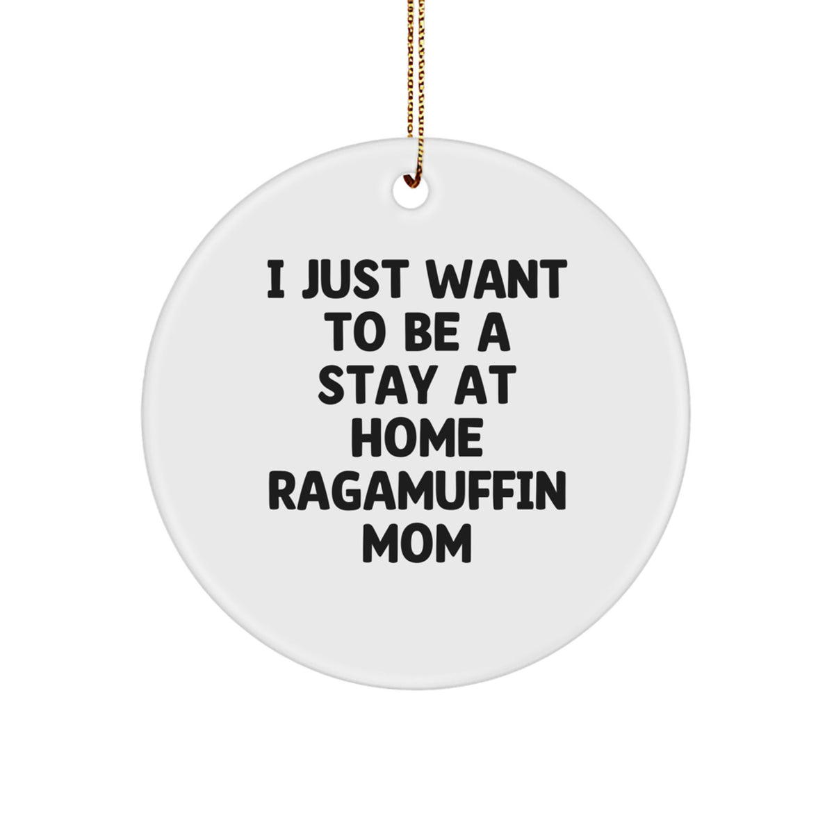 Ragamuffin Cat Mom's Funny Christmas Unique Gift Circle Ornament, I Just Want To Be A Stay At Home Ragamuffin Mom, Gifts from Mom to Ragamuffin Cat Friends - Image 1