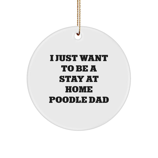 Funny Poodle Dog Christmas Unique Gifts for Men - Cute 'I Just Want To Be A Stay At Home Poodle Dad' Circle Ornament, Perfect Poodle Dog Owner Gift, Durable MDF Circle Ornament with Gold Cord - Image 1