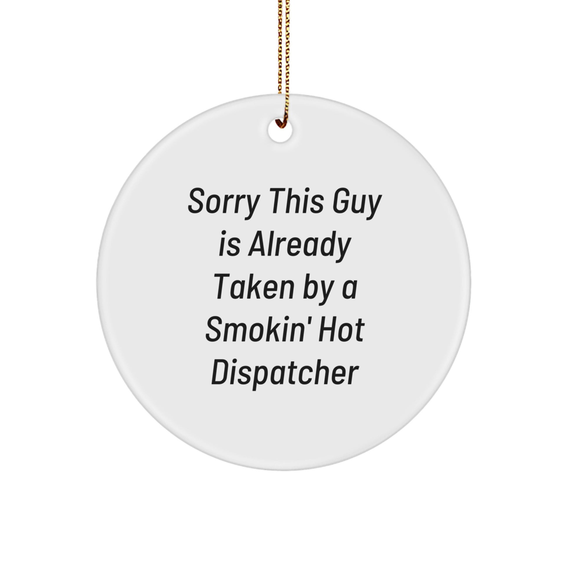 Funny Dispatcher Gifts from Friends - Circle Ornament, Sorry This 'Guy Is Already Taken' - Image 1