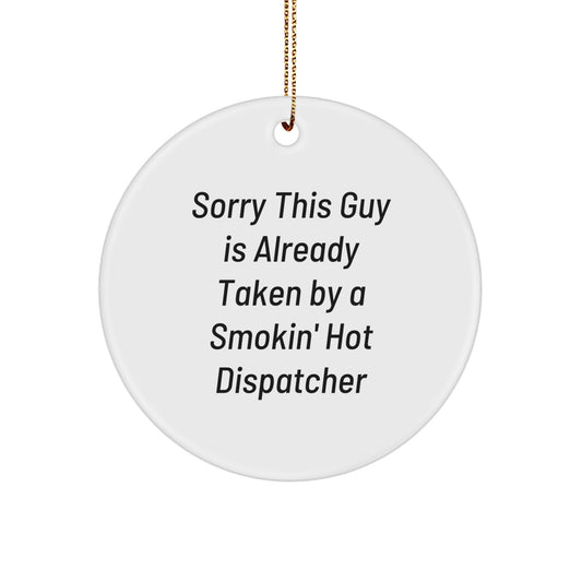 Funny Dispatcher Gifts from Friends - Circle Ornament, Sorry This 'Guy Is Already Taken' - Image 1