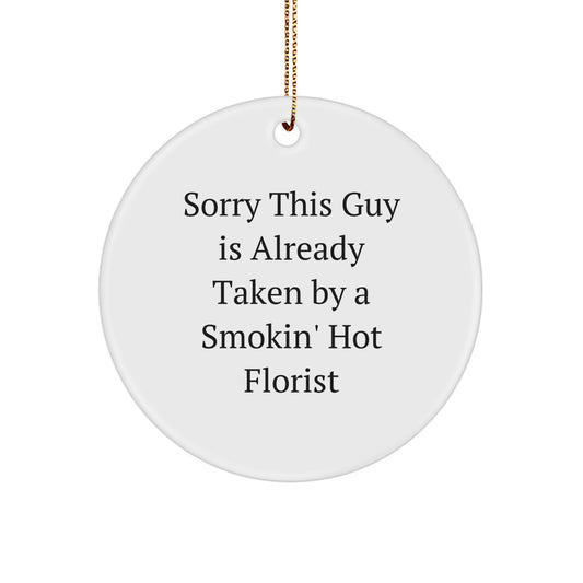 Funny Florist Gifts for Friends, Sorry This Guy Is Already Taken by a Smokin' Hot Florist Circle Ornament, White, 2.75" Tall, Perfect for Christmas - Image 1