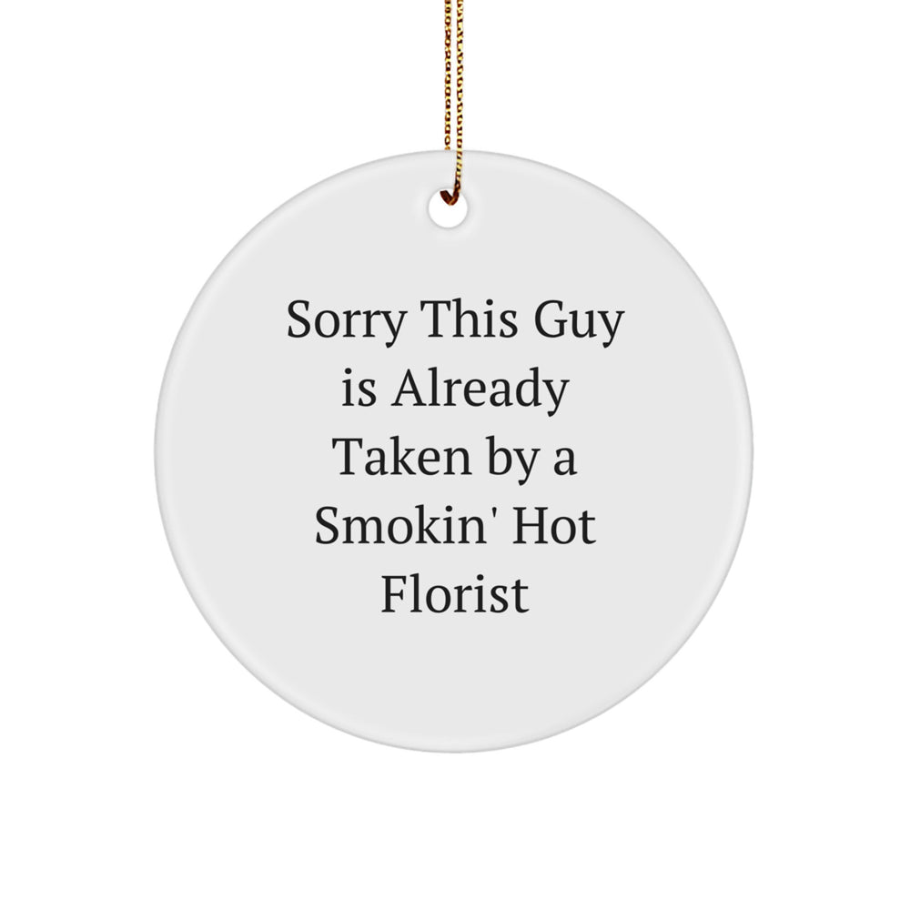 Funny Florist Gifts for Friends, Sorry This Guy Is Already Taken by a Smokin' Hot Florist Circle Ornament, White, 2.75" Tall, Perfect for Christmas - Image 1
