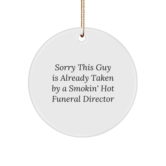 Funny Funeral Director Gifts - 'Sorry This Guy Is Already Taken' Circle Ornament for Christmas, Gifts from Men to Women, Coworkers, Family - Image 1
