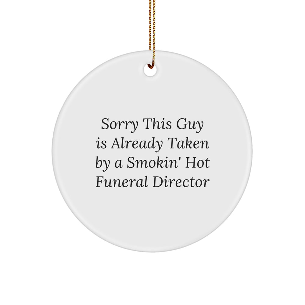 Funny Funeral Director Gifts - 'Sorry This Guy Is Already Taken' Circle Ornament for Christmas, Gifts from Men to Women, Coworkers, Family - Image 1