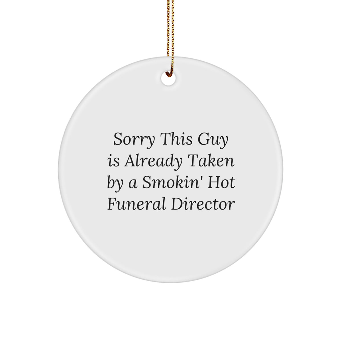 Funny Funeral Director Gifts - 'Sorry This Guy Is Already Taken' Circle Ornament for Christmas, Gifts from Men to Women, Coworkers, Family - Image 1