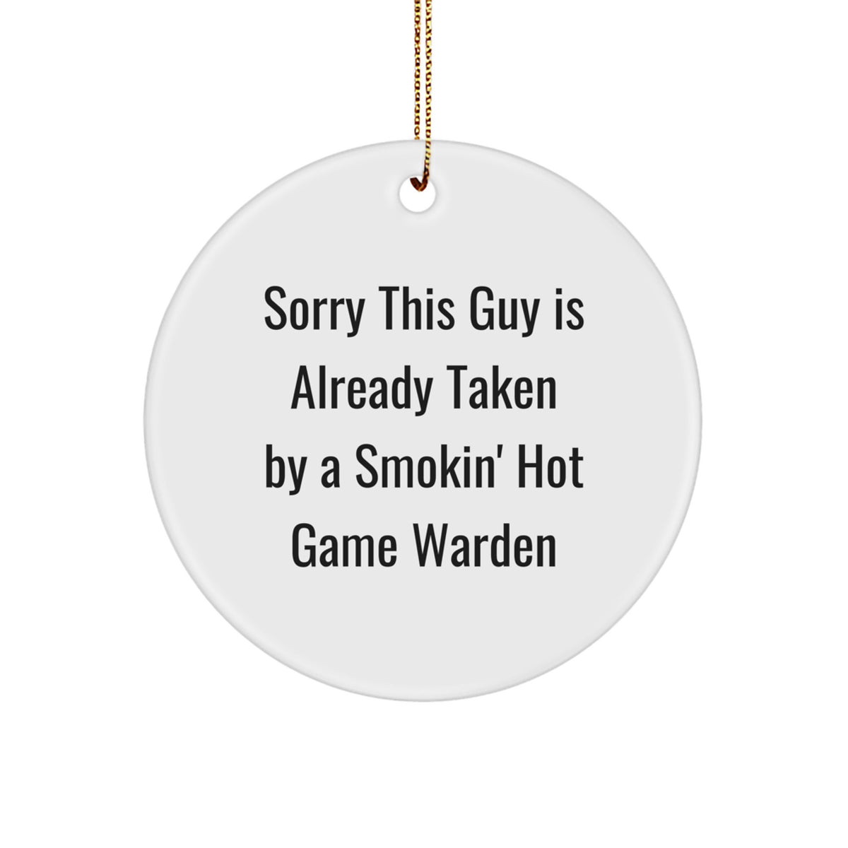 Game Warden Gifts, Sorry This Guy Is Already Taken, Christmas Circle Ornament, Warden Decor, Funny Quote Gifts from Friends - Image 1