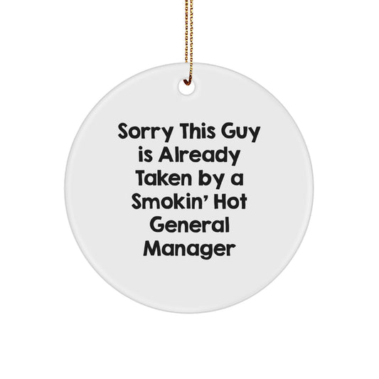 Funny General Manager Gifts from Friends, Coworkers or Family - 'Sorry This Guy Is Already Taken By A Smokin' Hot General Manager' Circle Ornament for Christmas - Image 1