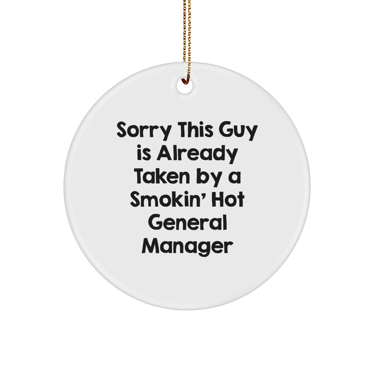 Funny General Manager Gifts from Friends, Coworkers or Family - 'Sorry This Guy Is Already Taken By A Smokin' Hot General Manager' Circle Ornament for Christmas - Image 1
