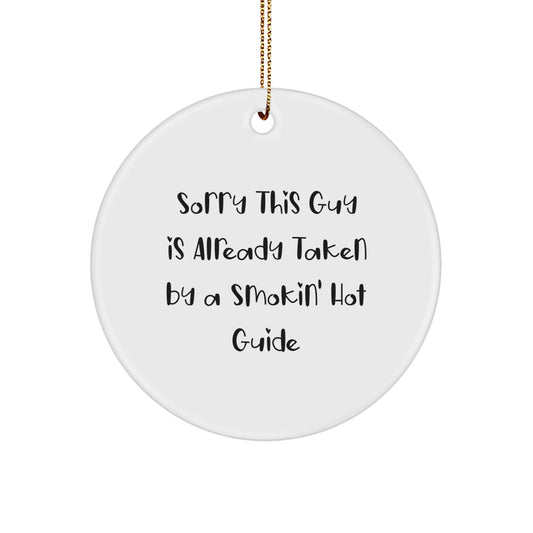 Funny Gifts for Guides, 'Sorry This Guy Is Already Taken By A Smokin' Hot Guide' Circle Ornament, White, 2.75'' Tall, Christmas Unique Gifts from Friends to Coworkers - Image 1