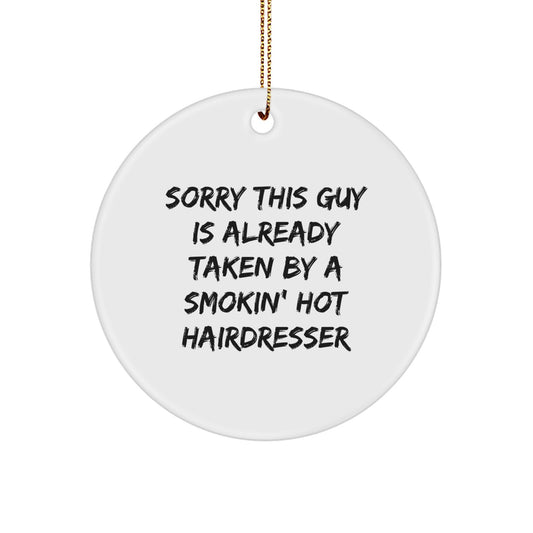 Funny Hairdresser Gifts from Men to Hairdresser Circle Ornament, Sorry This Guy Is Already Taken By A Smokin' Hot Hairdresser Christmas Unique Gifts - Image 1