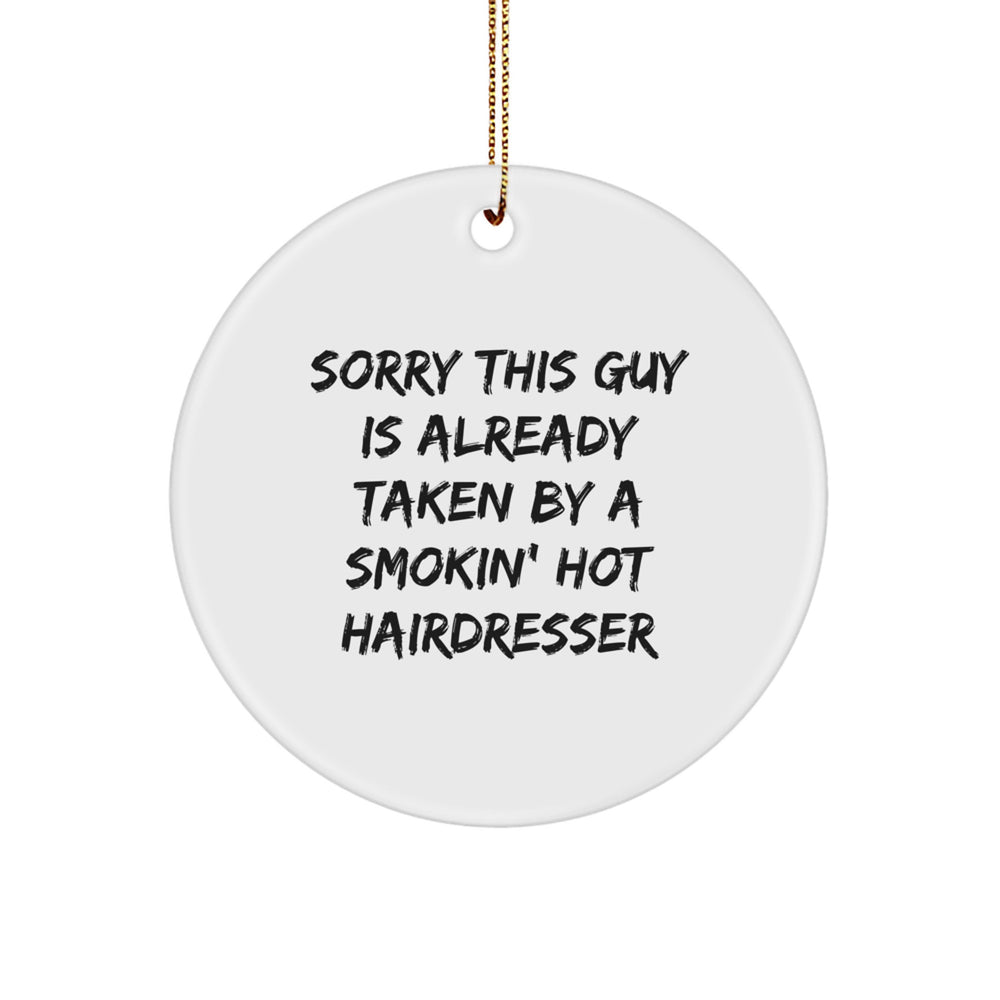 Funny Hairdresser Gifts from Men to Hairdresser Circle Ornament, Sorry This Guy Is Already Taken By A Smokin' Hot Hairdresser Christmas Unique Gifts - Image 1