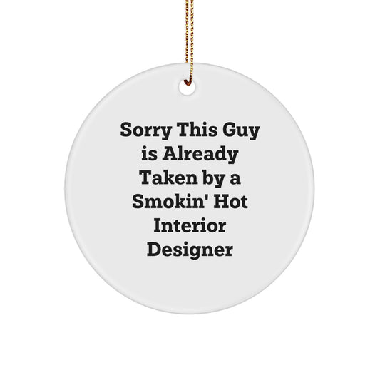 Interior Designer Gifts from Friends, Funny Circle Ornament for Sorry This Guy Is Already Taken By A Smokin' Hot Interior Designer, Unique Christmas Unique Gifts - Image 1