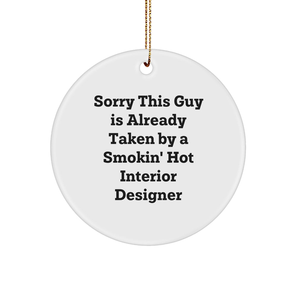 Interior Designer Gifts from Friends, Funny Circle Ornament for Sorry This Guy Is Already Taken By A Smokin' Hot Interior Designer, Unique Christmas Unique Gifts - Image 1