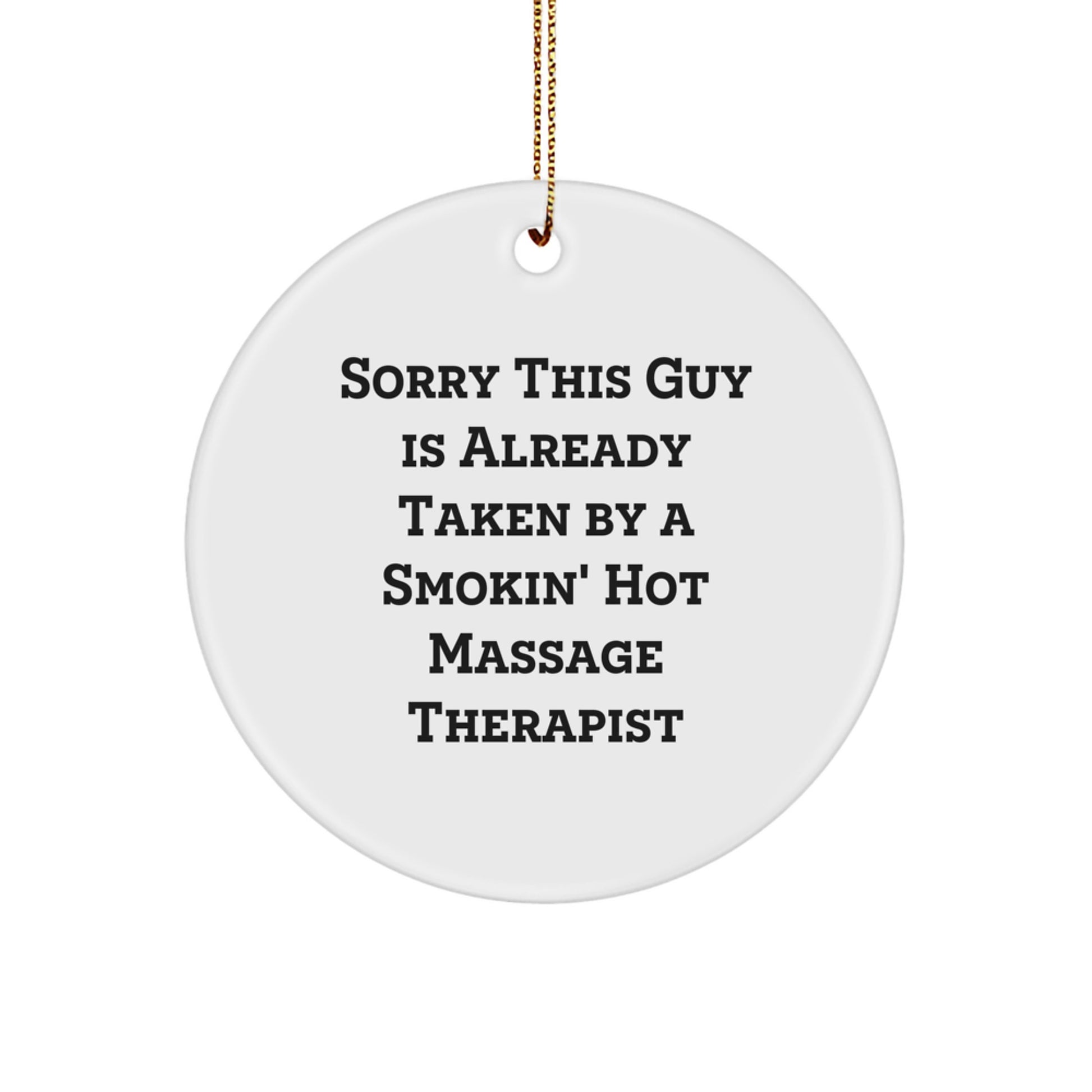 Funny Massage Therapist Gifts from Men, Gifts for Massage Therapist, Christmas Unique Ornaments, Circle Ornament with 'Sorry This Guy Is Already Taken By A Smokin' Hot Massage Therapist' - Image 1