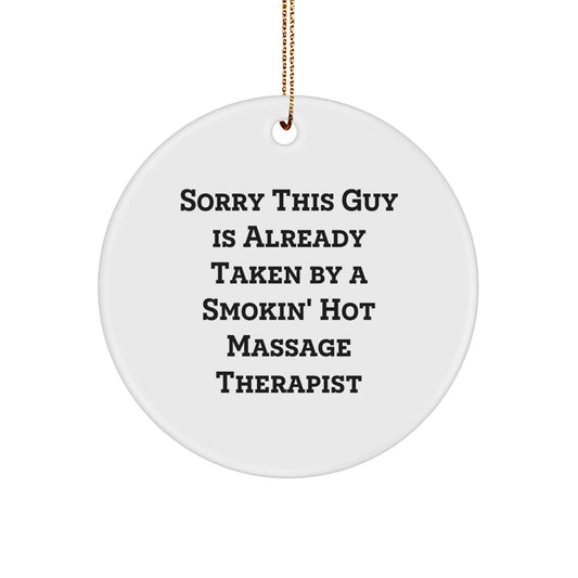 Funny Massage Therapist Gifts from Men, Gifts for Massage Therapist, Christmas Unique Ornaments, Circle Ornament with 'Sorry This Guy Is Already Taken By A Smokin' Hot Massage Therapist' - Image 1