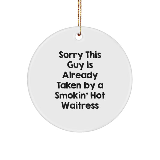 Funny Waitress Gifts from Men to Friends, Circle Ornament for Christmas Unique Gifts, Sorry 'This Guy Is Already Taken' Smokin' Hot Waitress - Image 1