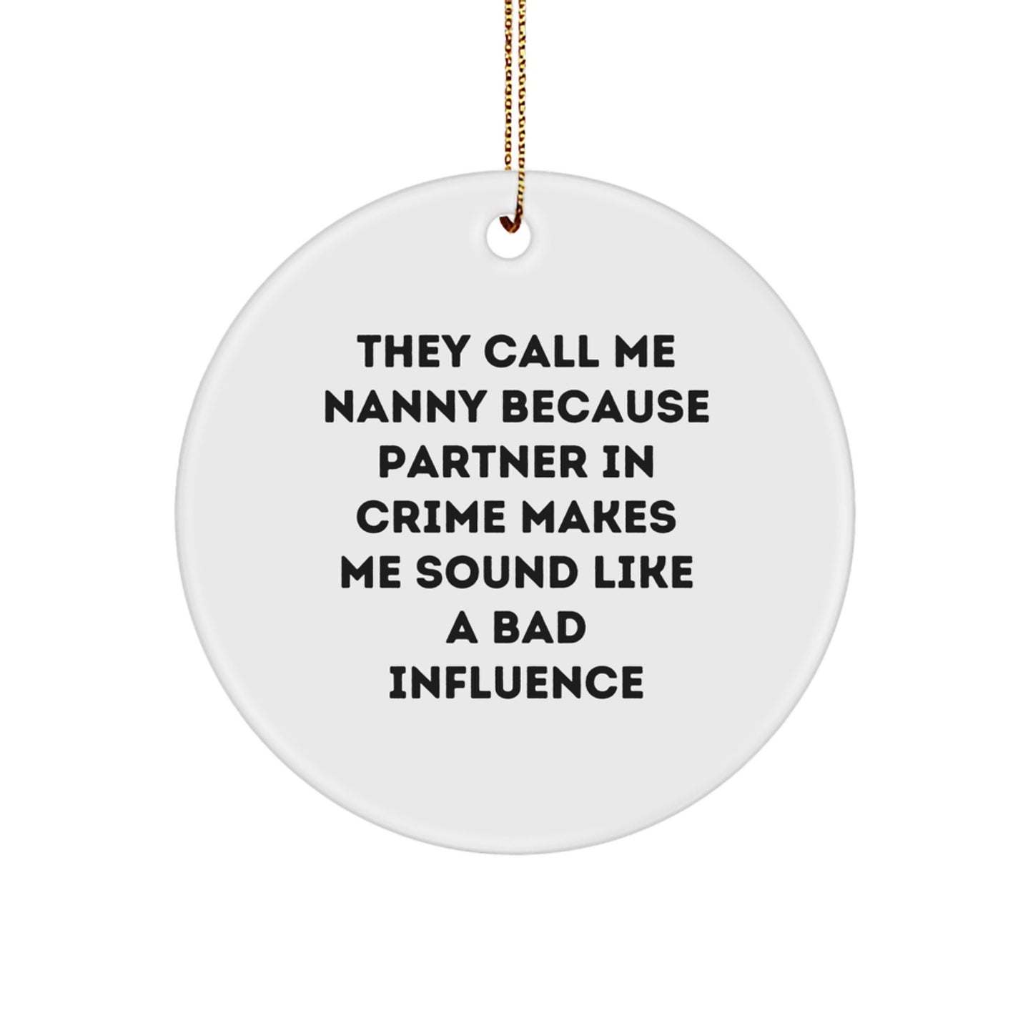 Funny Nanny Gifts from Men for Nanny Christmas Unique Decorations, Circle Ornament with They Call Me Nanny Because Partner In Crime Makes Me Sound Like A Bad Influence, White Circle Ornament - Image 1