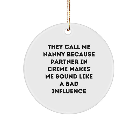 Funny Nanny Gifts from Men for Nanny Christmas Unique Decorations, Circle Ornament with They Call Me Nanny Because Partner In Crime Makes Me Sound Like A Bad Influence, White Circle Ornament - Image 1
