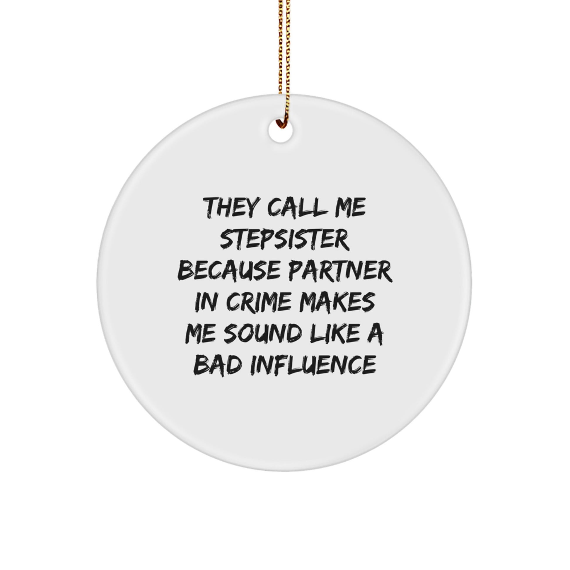 Funny Stepsister Circle Ornament, White, Christmas Unique Gifts from Sisters for Stepsisters, They Call Me Stepsister Because Partner In Crime Makes Me Sound Like A Bad Influence - Image 1
