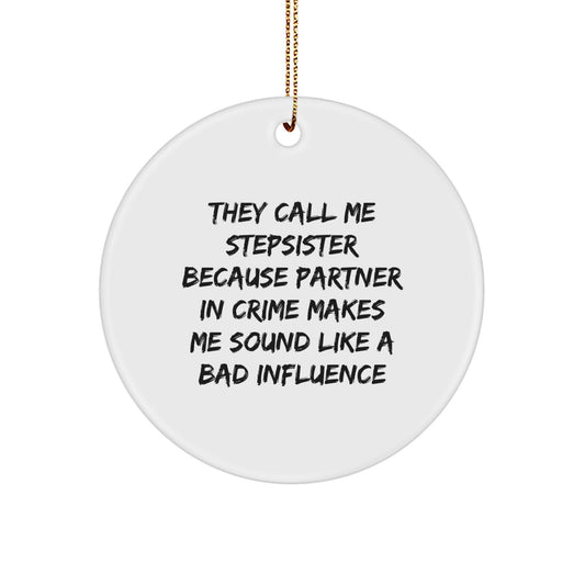 Funny Stepsister Circle Ornament, White, Christmas Unique Gifts from Sisters for Stepsisters, They Call Me Stepsister Because Partner In Crime Makes Me Sound Like A Bad Influence - Image 1