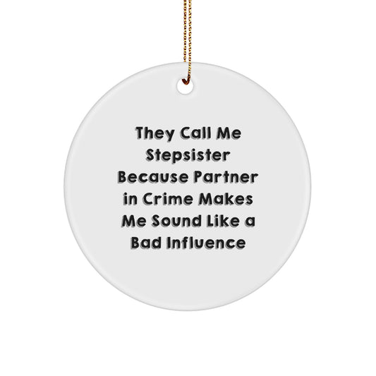 Funny Stepsister Gifts, Christmas Unique Circle Ornament, 'They Call Me Stepsister Because Partner In Crime Makes Me Sound Like A Bad Influence' Quote Gifts from Sisters - Image 1