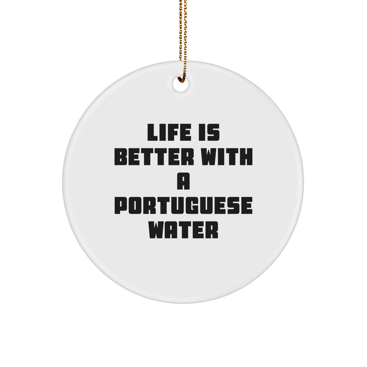 Portuguese Water Dog Lovers Gifts from Family for Christmas - Circle Ornament with Life Is Better With A Portuguese Water Quote - Image 1