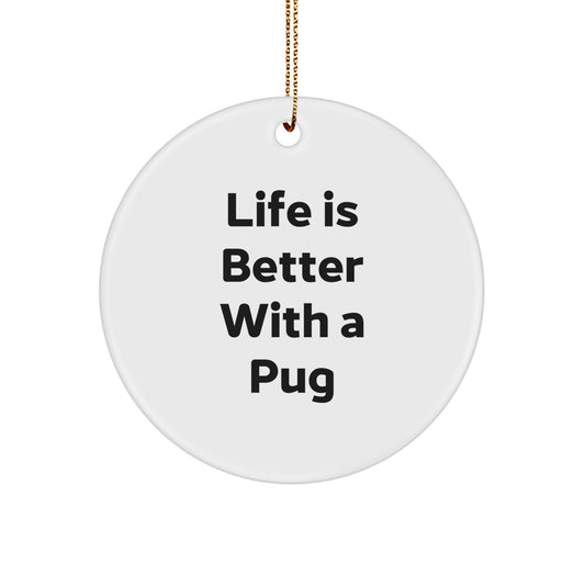 Pug Dog Circle Ornament Gifts from Family to Pug Dog Lovers, 'Life Is Better With A Pug' Quote, Christmas Unique Gifts - Image 1