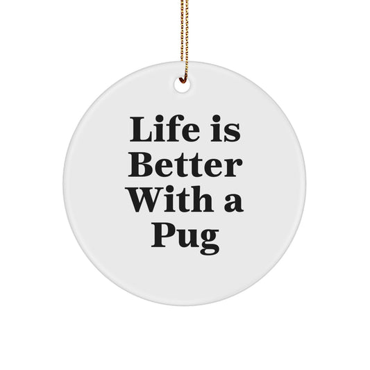 Life Is Better With A Pug, Funny Pug Dog Circle Ornament Gifts from Friends and Family for Christmas - Image 1