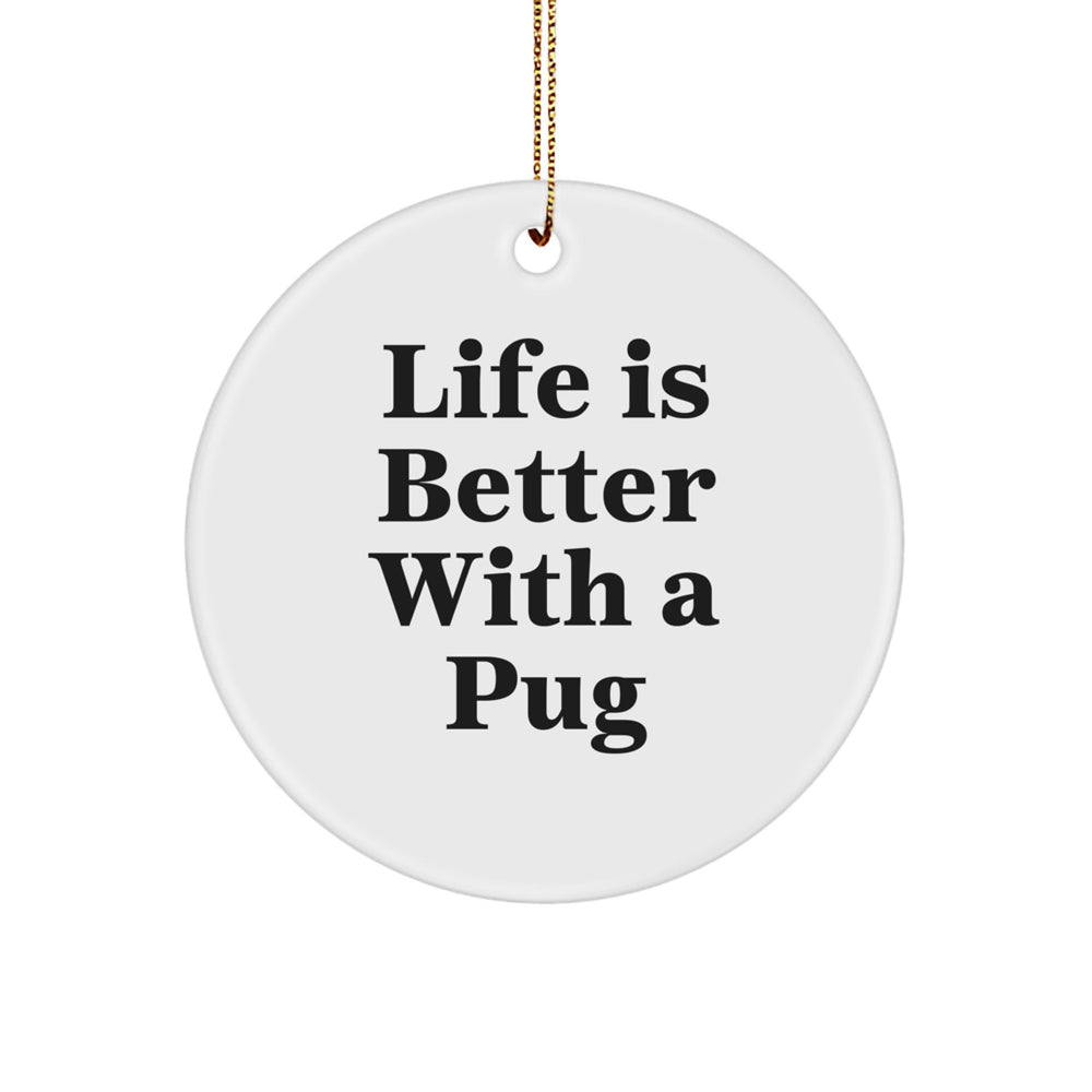 Life Is Better With A Pug, Funny Pug Dog Circle Ornament Gifts from Friends and Family for Christmas - Image 1