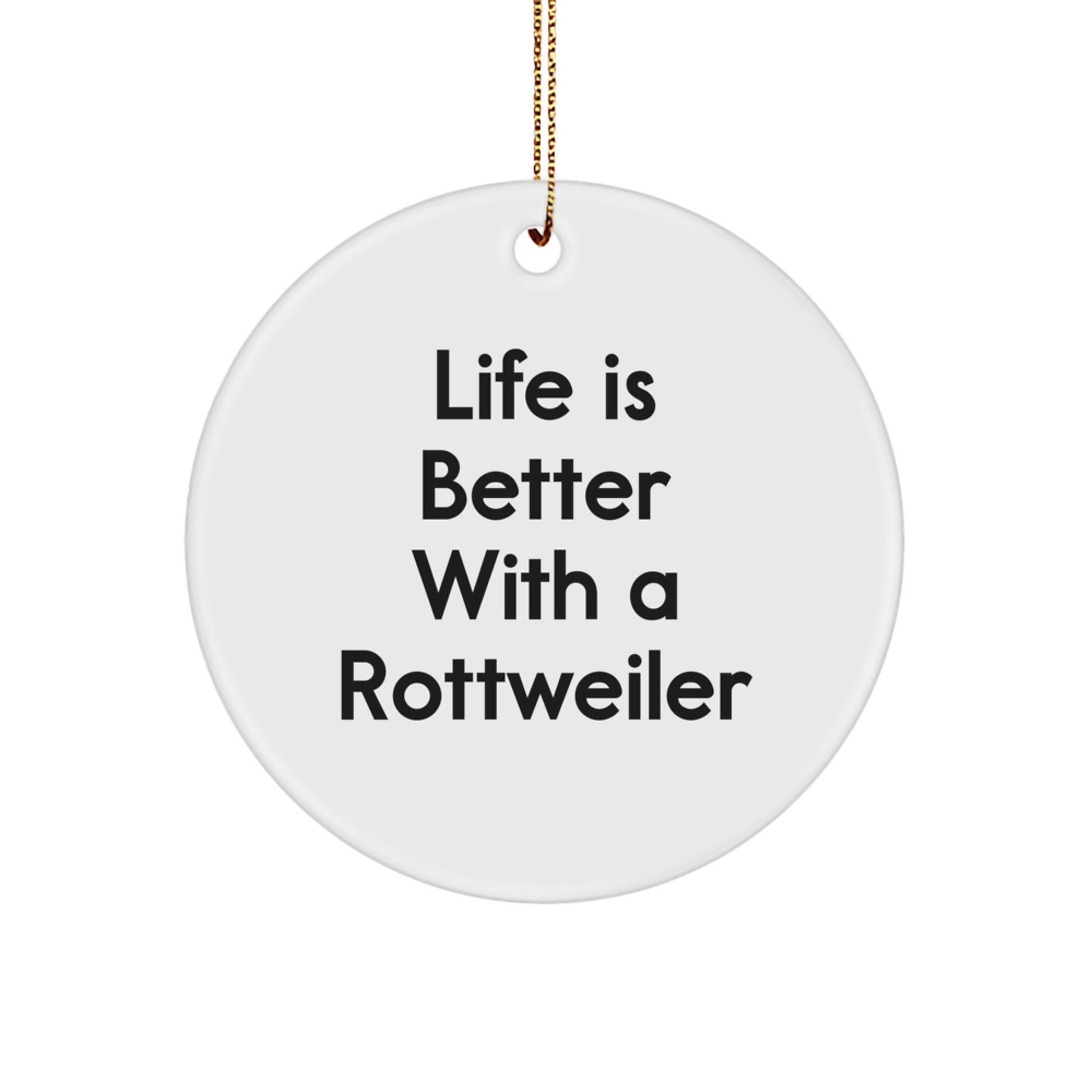 Rottweiler Dog Lovers Gifts, Funny Circle Ornament, 'Life Is Better With A Rottweiler', Christmas Unique Gifts from Family to Friends - Image 1