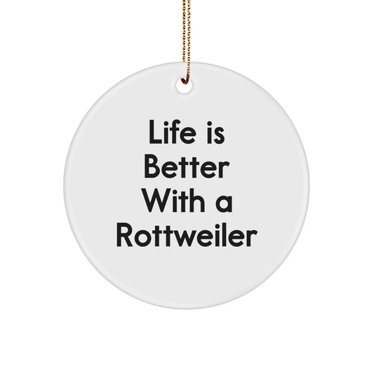 Rottweiler Dog Lovers Gifts, Funny Circle Ornament, 'Life Is Better With A Rottweiler', Christmas Unique Gifts from Family to Friends - Image 1