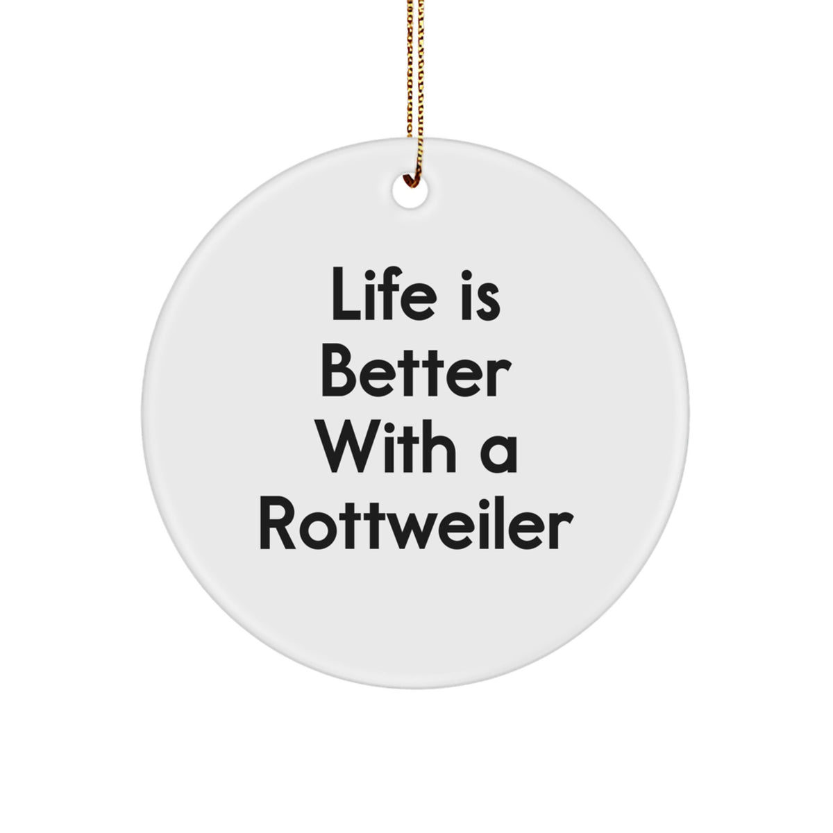 Rottweiler Dog Lovers Gifts, Funny Circle Ornament, 'Life Is Better With A Rottweiler', Christmas Unique Gifts from Family to Friends - Image 1