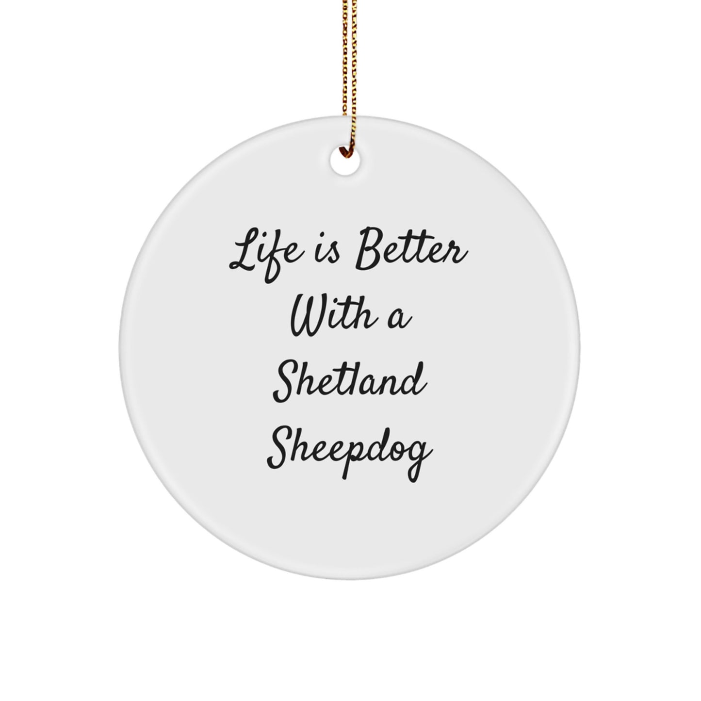 Funny Shetland Sheepdog Circle Ornament, Gifts from Family for Shetland Sheepdog Lovers, Life Is Better Quote, Christmas Unique Gifts - Image 1