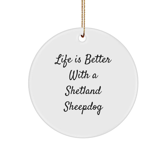 Funny Shetland Sheepdog Circle Ornament, Gifts from Family for Shetland Sheepdog Lovers, Life Is Better Quote, Christmas Unique Gifts - Image 1