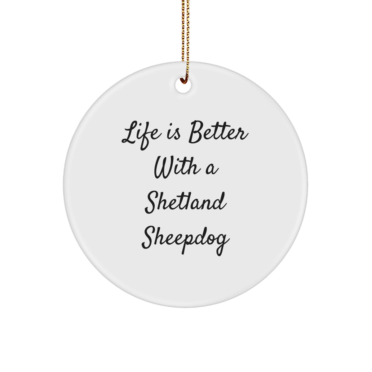 Funny Shetland Sheepdog Circle Ornament, Gifts from Family for Shetland Sheepdog Lovers, Life Is Better Quote, Christmas Unique Gifts - Image 1