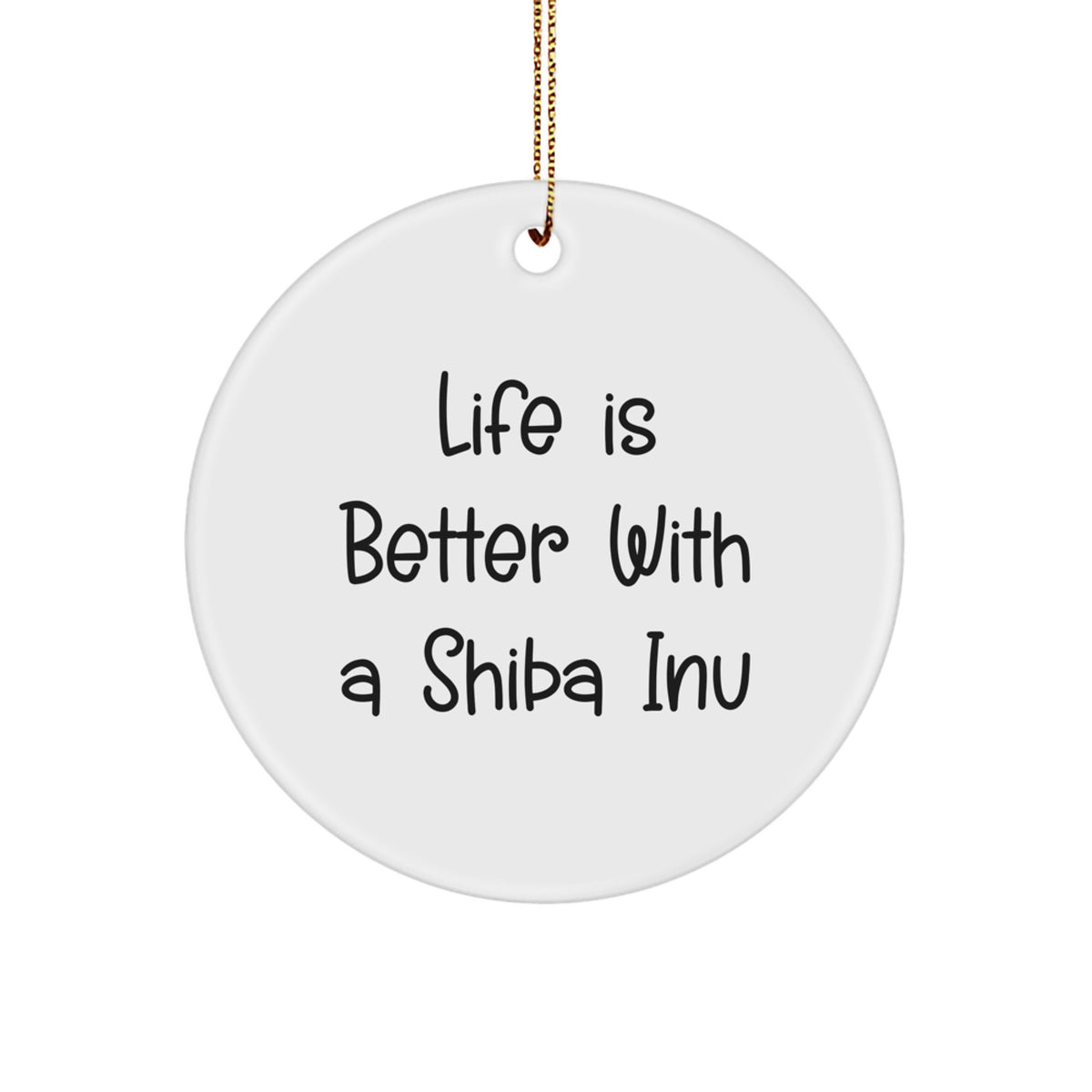 Shiba Inu Dog Lovers Christmas Unique Gifts from Friends for Circle Ornament, Life Is Better With A Shiba Inu Funny Quote - Image 1