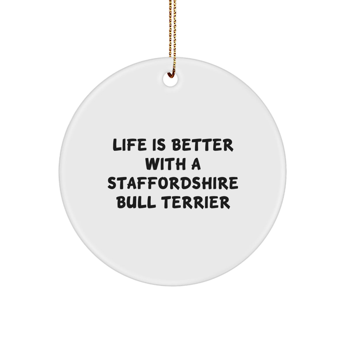 Staffordshire Bull Terrier Dog Gifts, Funny Quote Circle Ornament, Life Is Better With A Staffordshire Bull Terrier, Christmas Unique Gifts from Family to Friends - Image 1