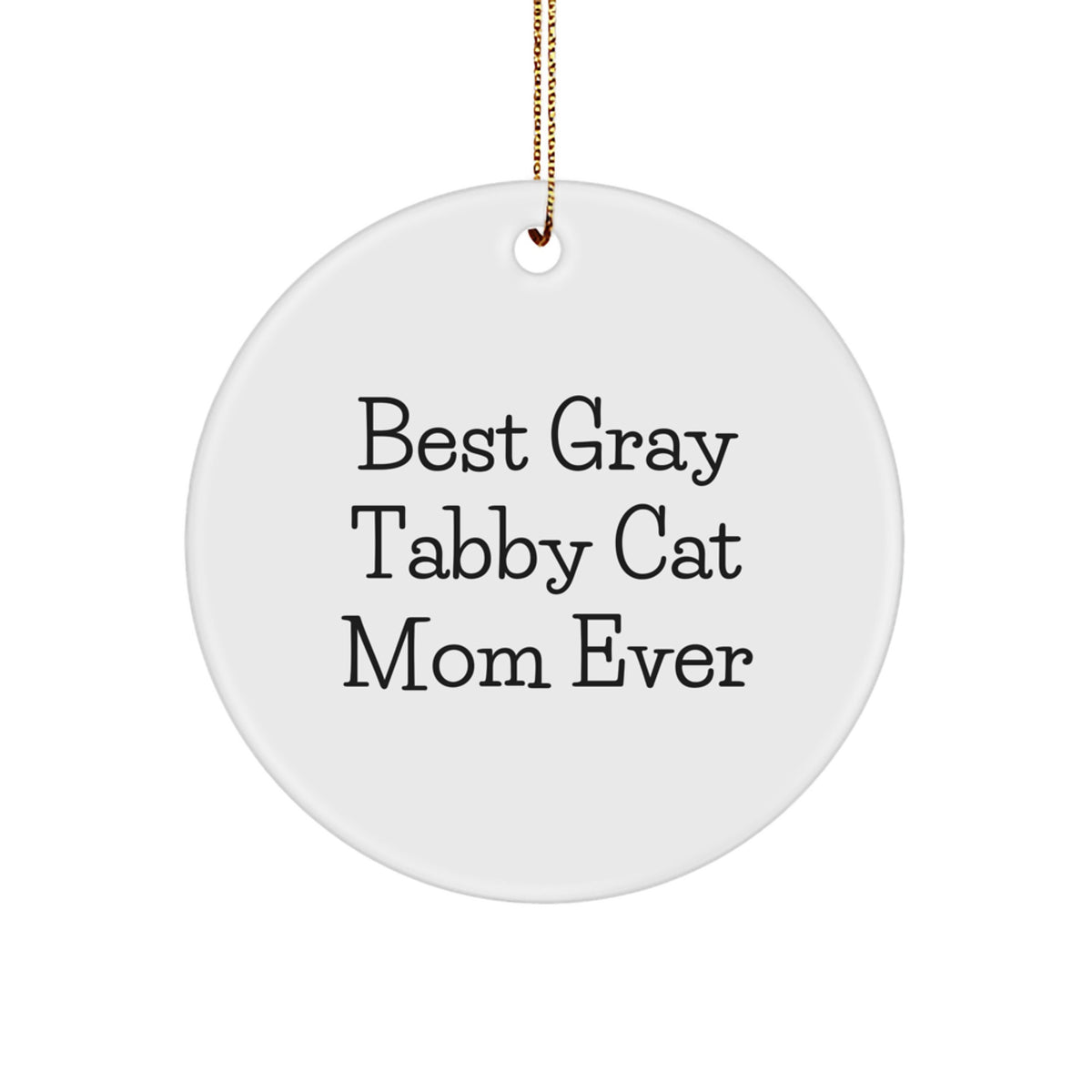 Funny Gray Tabby Cat Mom Gifts from Women to Family on Christmas Unique Circle Ornaments with Quote Best Gray Tabby Cat Mom Ever - Image 1