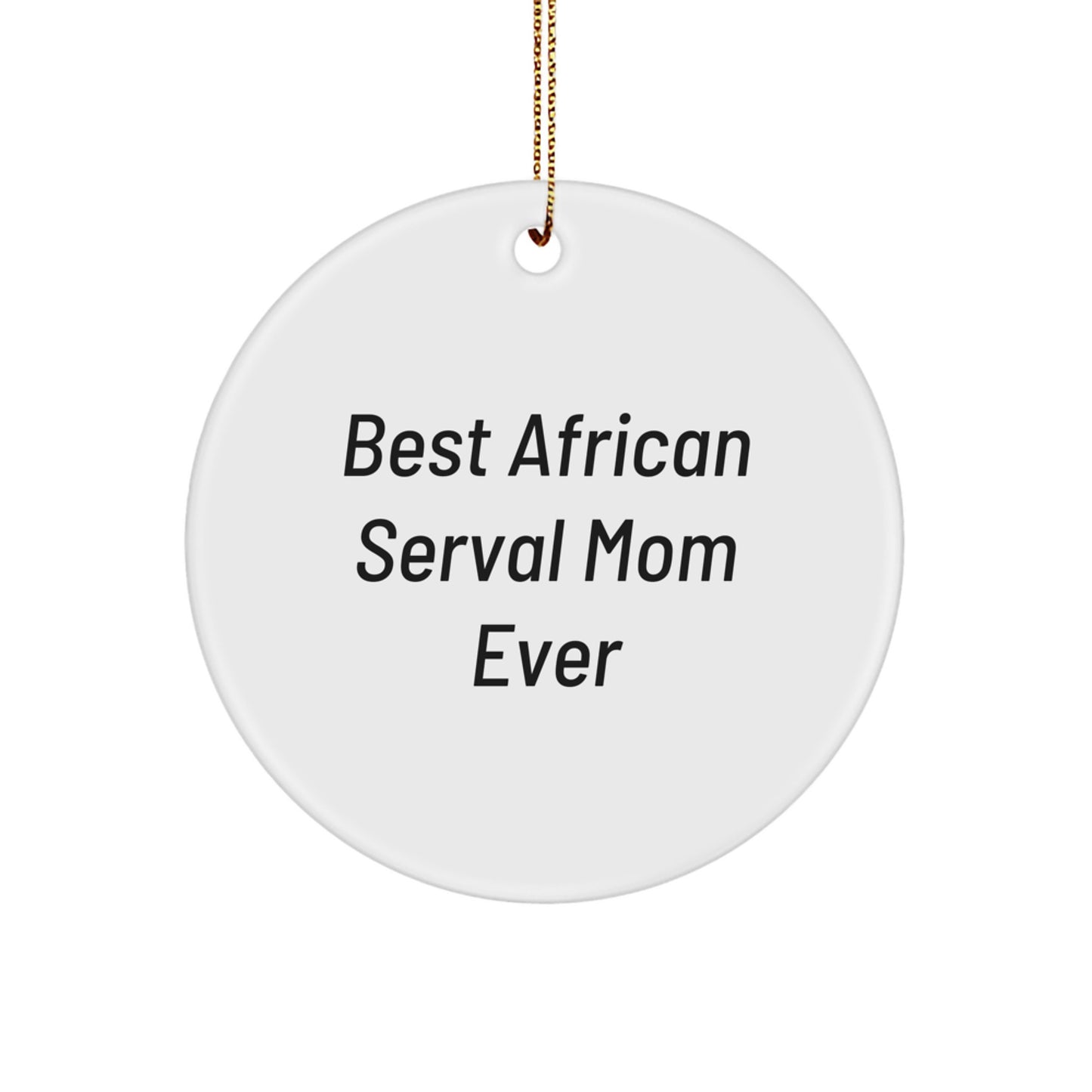 Funny African Serval Cat Mom Gifts, Circle Ornaments for Christmas, Unique African Serval Cat Decorations, Best African Serval Mom Ever Quote, Gifts from Friends to Family - Image 1