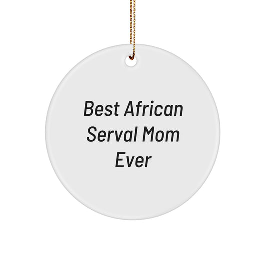 Funny African Serval Cat Mom Gifts, Circle Ornaments for Christmas, Unique African Serval Cat Decorations, Best African Serval Mom Ever Quote, Gifts from Friends to Family - Image 1