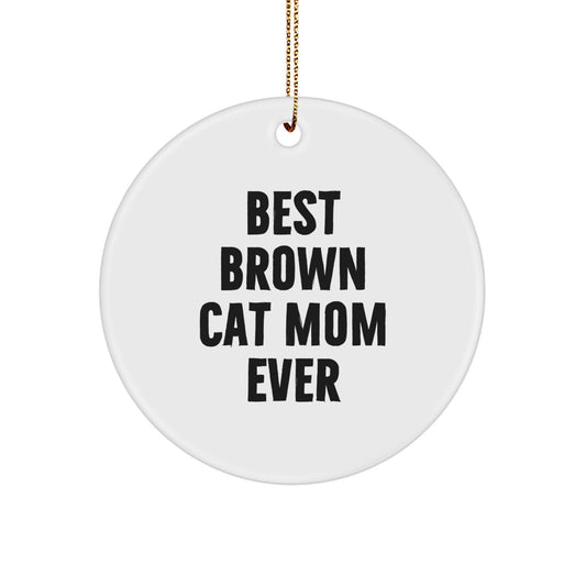 Funny Brown Cat Mom Gifts from Men to Friends on Christmas Unique Circle Ornament - Brown Cat Mom Ever - Image 1