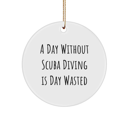 Scuba Diving Gifts from Men, A Day Without Scuba Diving Is Day Wasted Christmas Circle Ornament for Scuba Diving Enthusiasts and Friends - Image 1