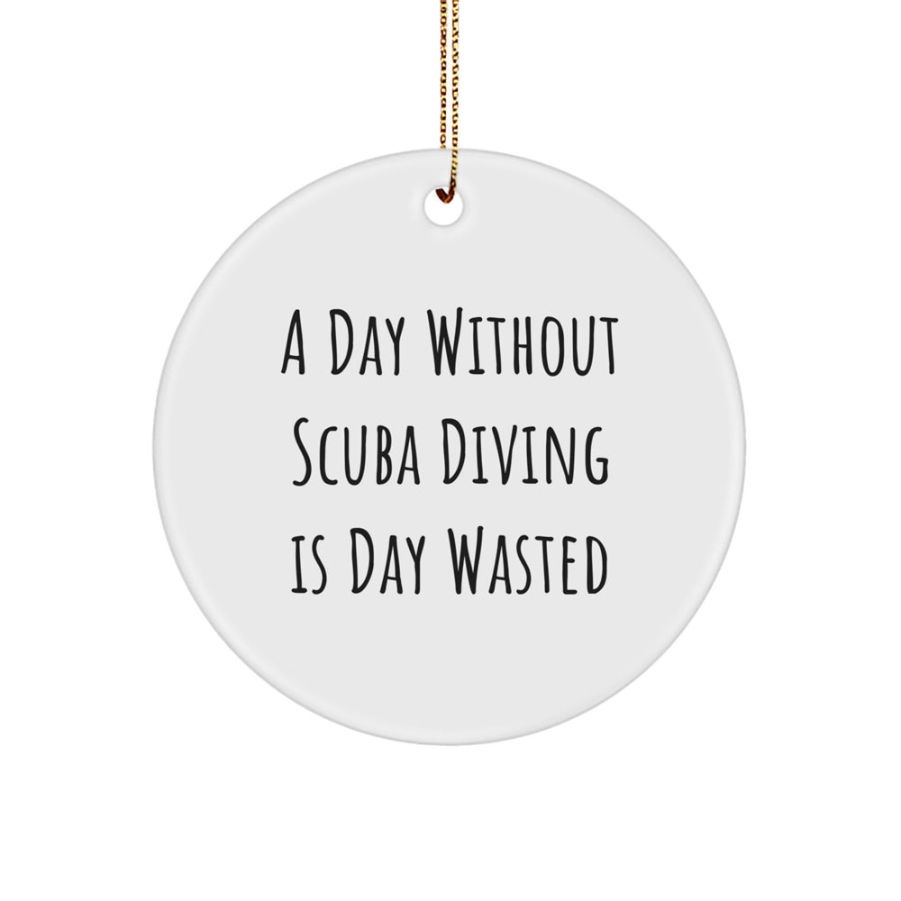 Scuba Diving Gifts from Men, A Day Without Scuba Diving Is Day Wasted Christmas Circle Ornament for Scuba Diving Enthusiasts and Friends - Image 1