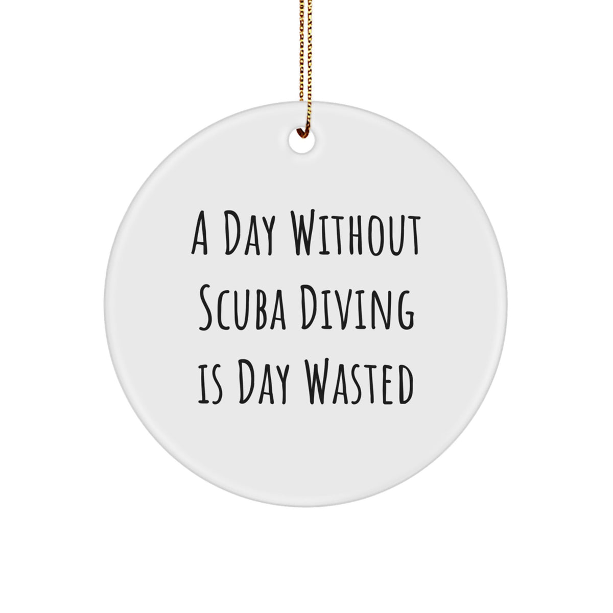 Scuba Diving Gifts from Men, A Day Without Scuba Diving Is Day Wasted Christmas Circle Ornament for Scuba Diving Enthusiasts and Friends - Image 1