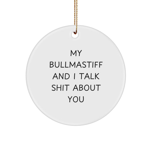 Funny Bullmastiff Dog Lover Gifts Christmas Circle Ornament, 'My Bullmastiff And I Talk Shit About You' Funny Dog Mom Dad Gifts - Image 1