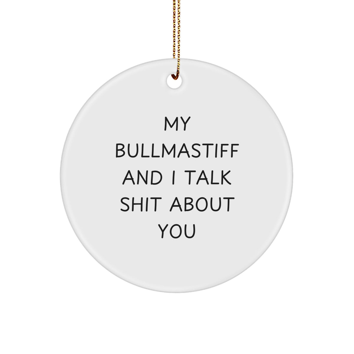Funny Bullmastiff Dog Lover Gifts Christmas Circle Ornament, 'My Bullmastiff And I Talk Shit About You' Funny Dog Mom Dad Gifts - Image 1