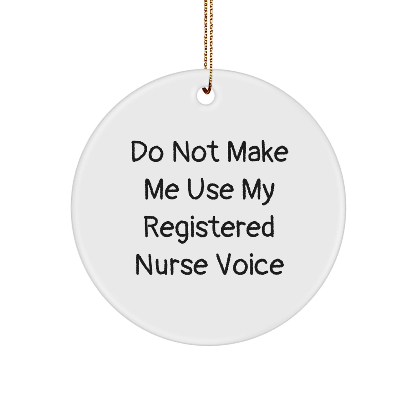 Funny Registered Nurse Gifts for Christmas, Circle Ornament Quote - 'Do Not Make Me Use My Registered Nurse Voice' Gifts from Family to Friends - Image 1