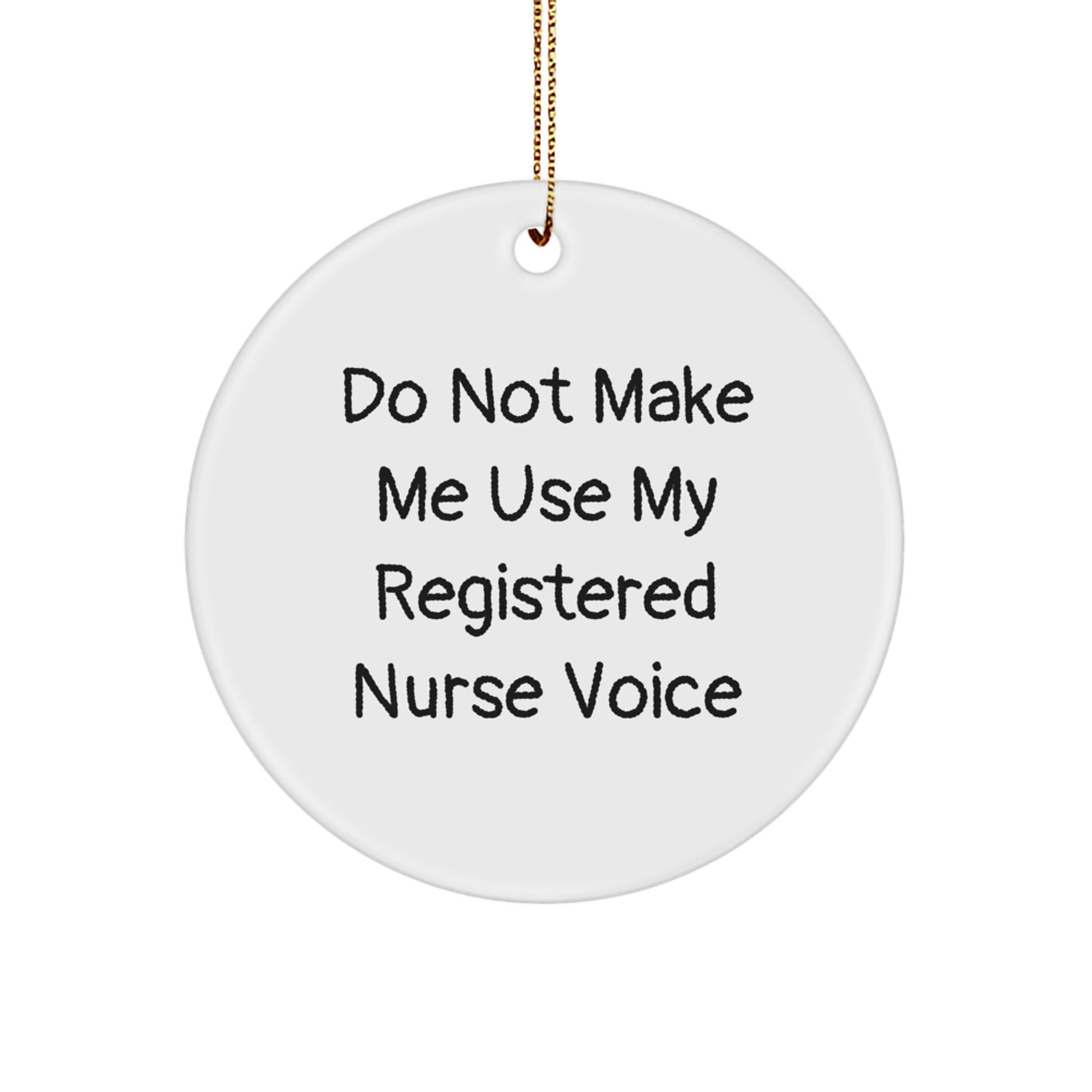 Funny Registered Nurse Gifts for Christmas, Circle Ornament Quote - 'Do Not Make Me Use My Registered Nurse Voice' Gifts from Family to Friends - Image 1